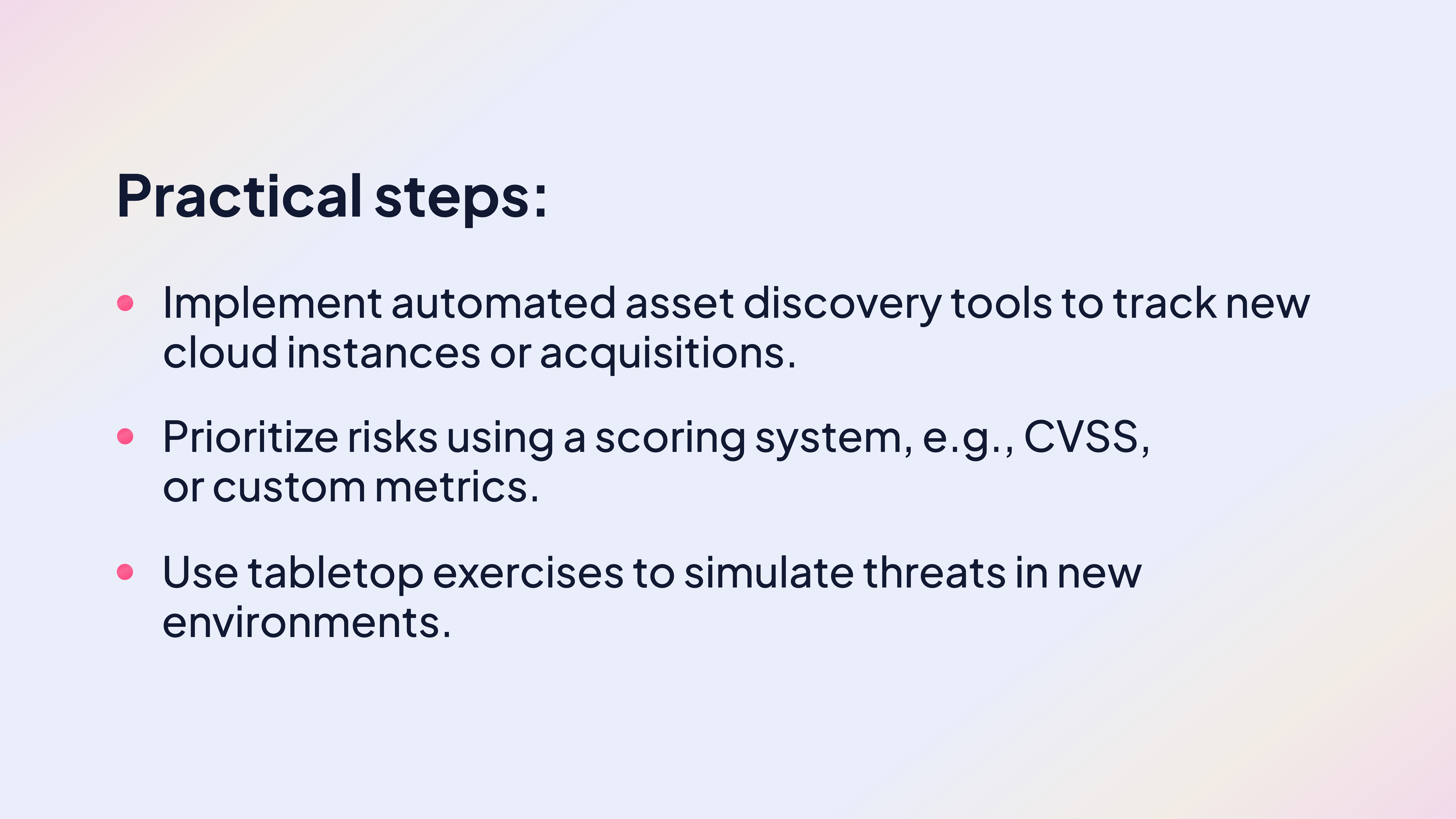 Practical steps:
Implement automated asset discovery tools to track new cloud instances or acquisitions.
Prioritize risks using a scoring system, e.g., CVSS, or custom metrics.
Use tabletop exercises to simulate threats in new environments.